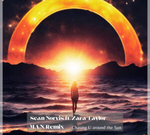255.Sean Norvis ft. Zara Taylor Chasing U around the Sun M.A.N. Remix Cover